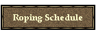 Roping Schedule